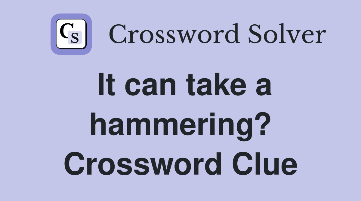 It can take a hammering? Crossword Clue