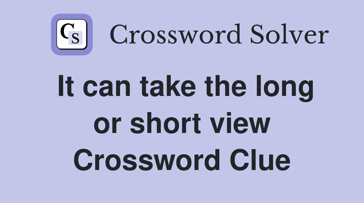 It can take the long or short view Crossword Clue