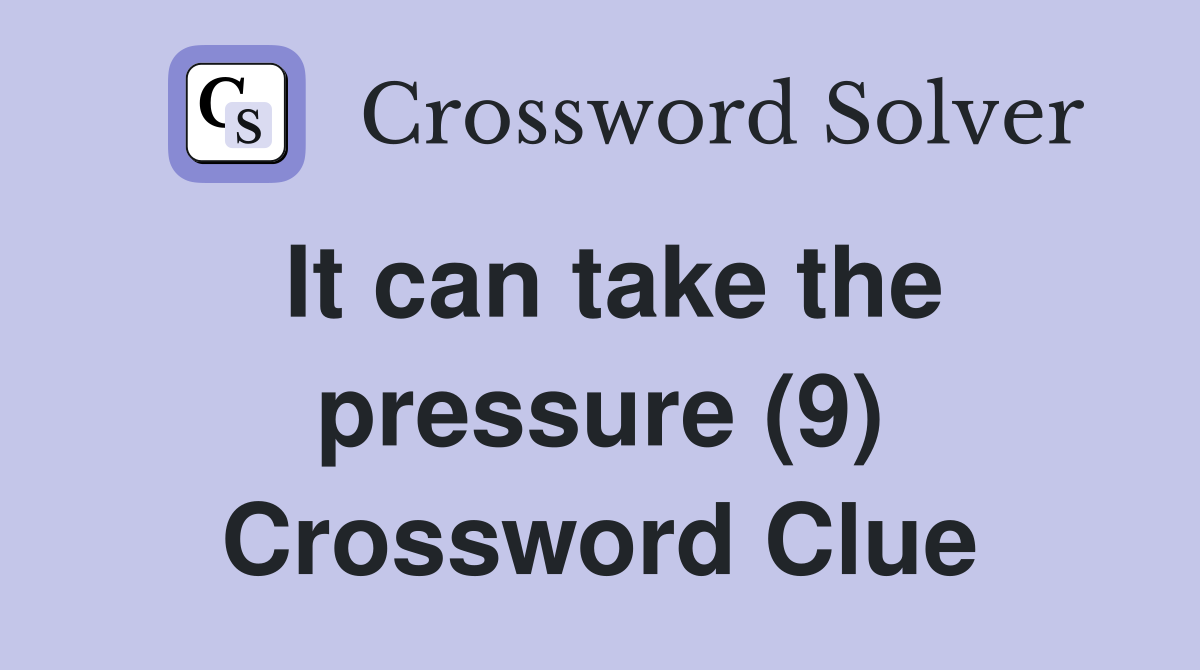 It can take the pressure (9) Crossword Clue