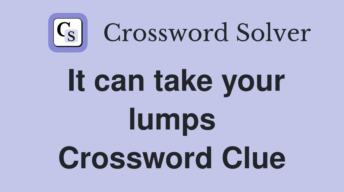 It can take your lumps Crossword Clue