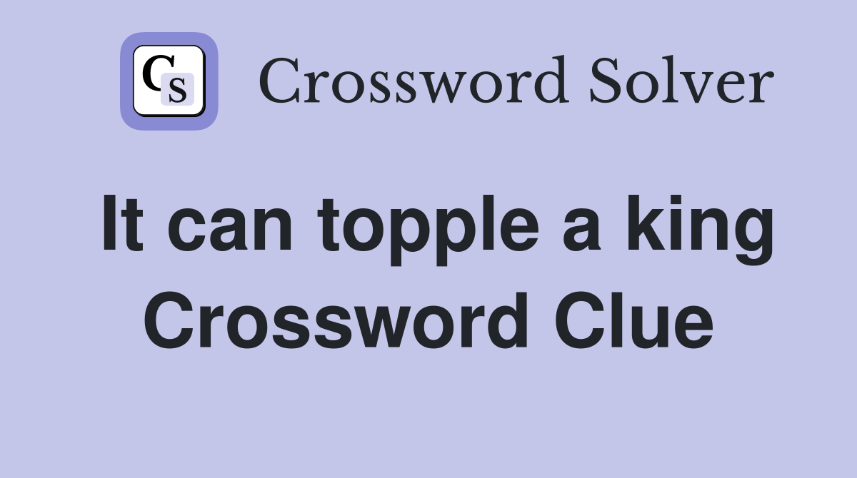 It can topple a king Crossword Clue