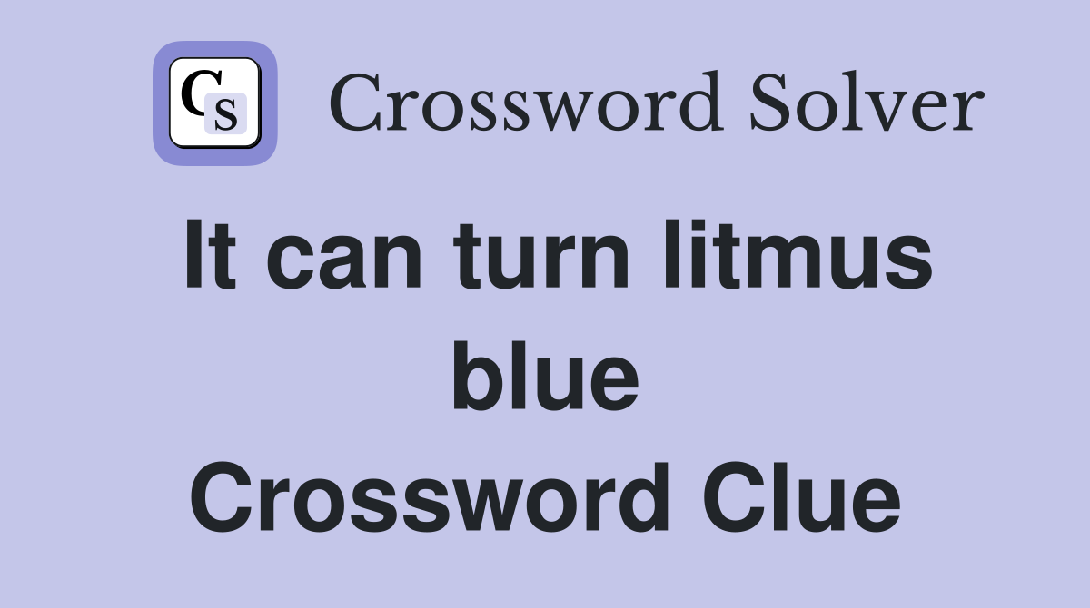 It can turn litmus blue Crossword Clue