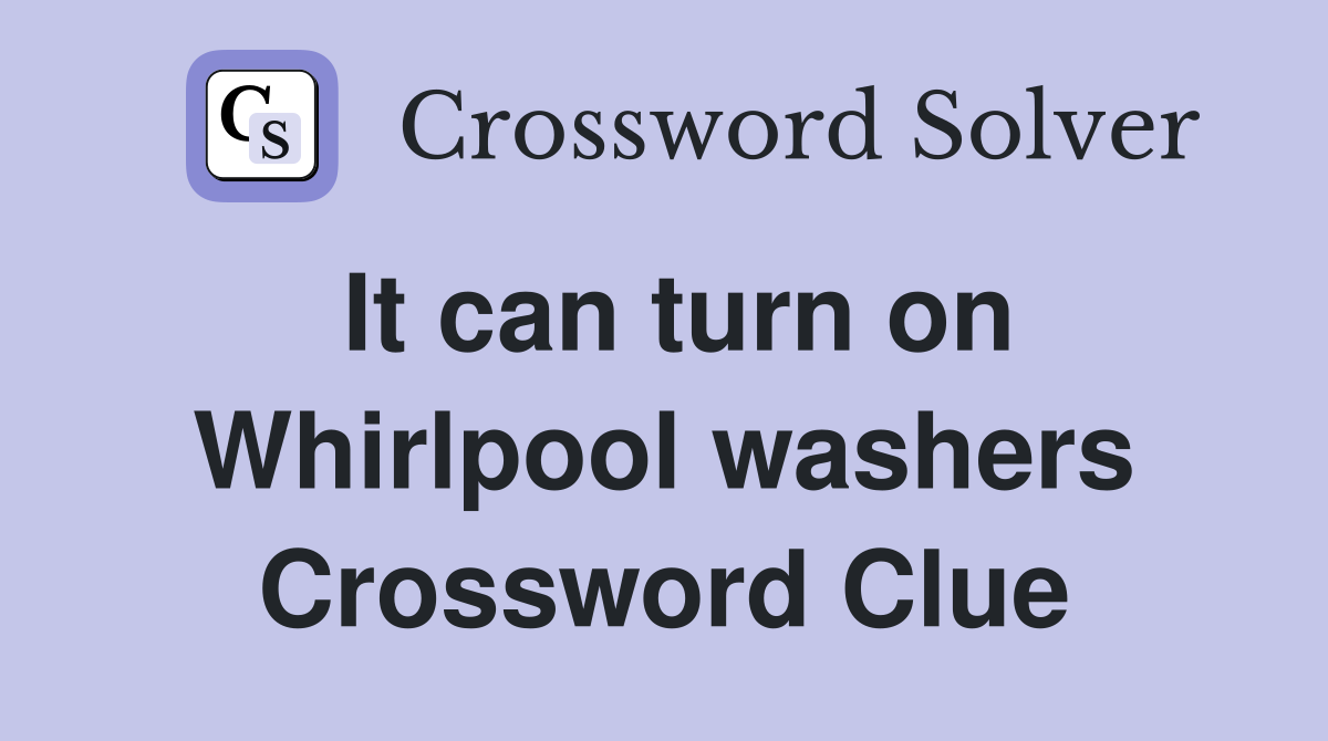 It can turn on Whirlpool washers Crossword Clue