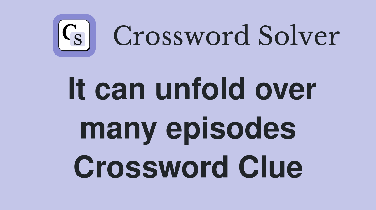 It can unfold over many episodes Crossword Clue