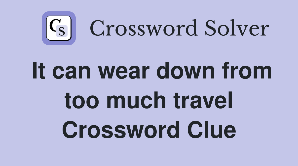 It can wear down from too much travel Crossword Clue