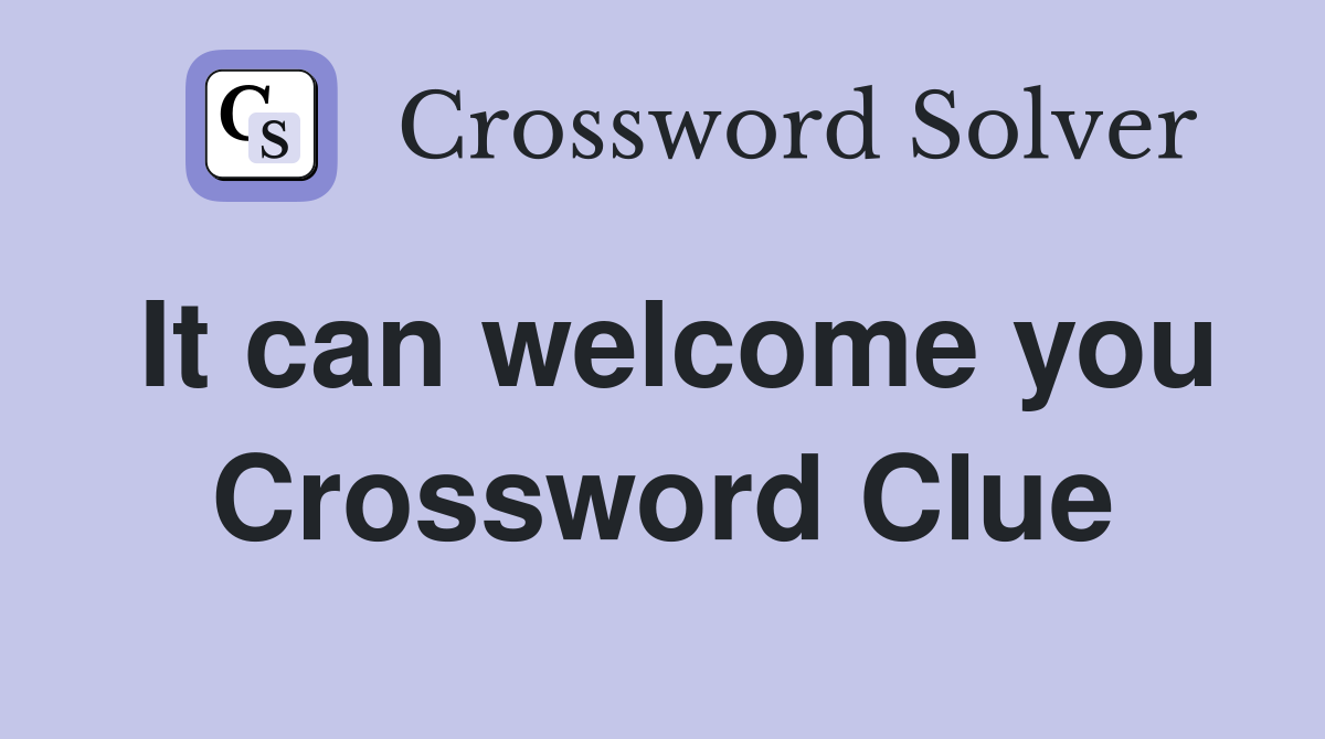 It can welcome you Crossword Clue