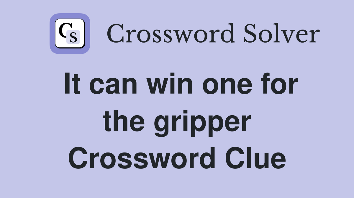 It can win one for the gripper Crossword Clue
