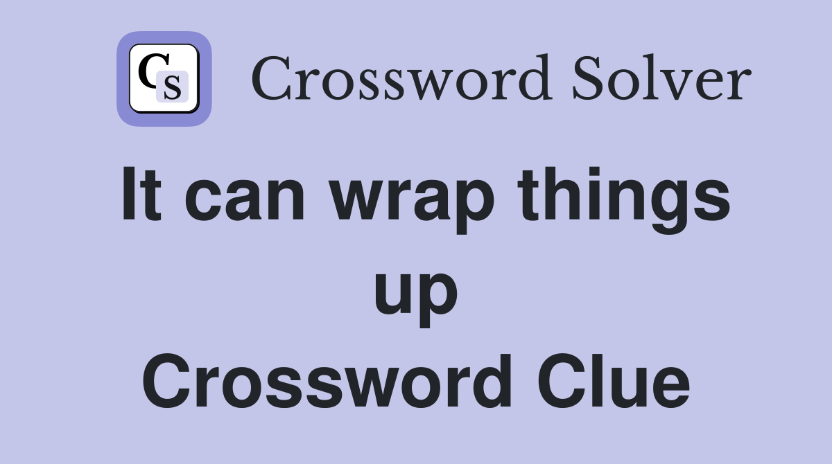 It can wrap things up Crossword Clue