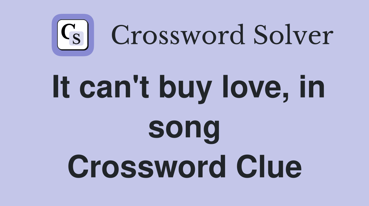 It can't buy love, in song Crossword Clue