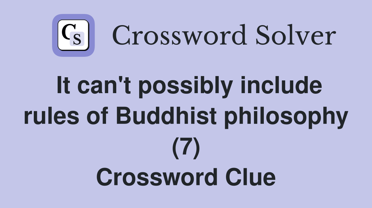It can't possibly include rules of Buddhist philosophy (7) Crossword Clue