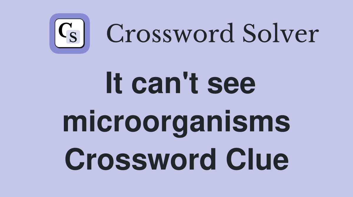 It can't see microorganisms Crossword Clue