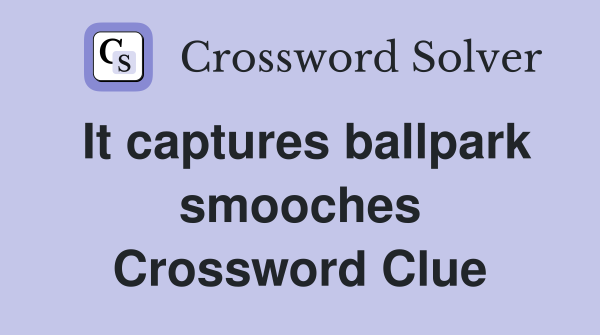 It captures ballpark smooches Crossword Clue