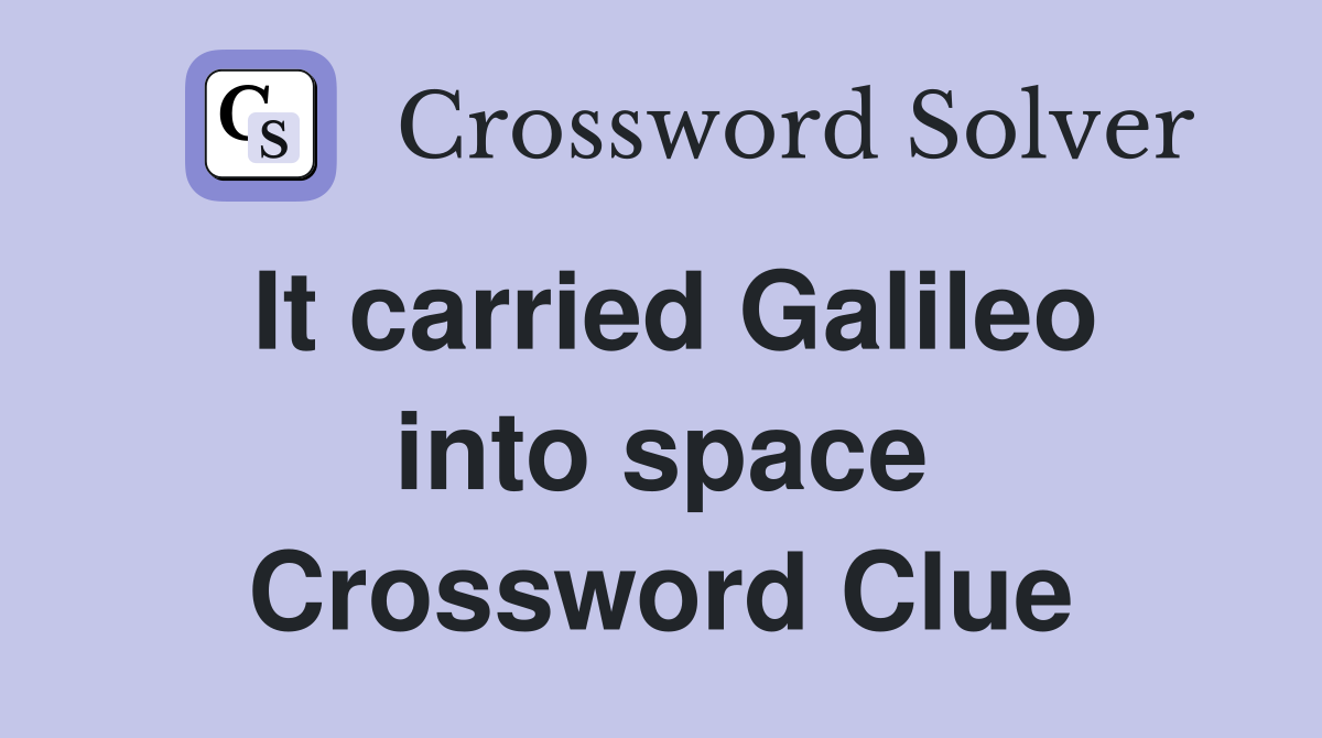 It carried Galileo into space Crossword Clue