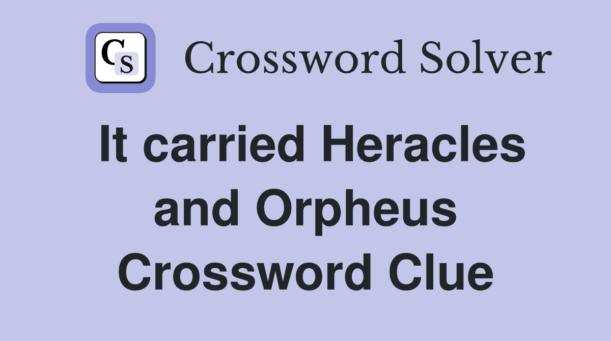 It carried Heracles and Orpheus Crossword Clue