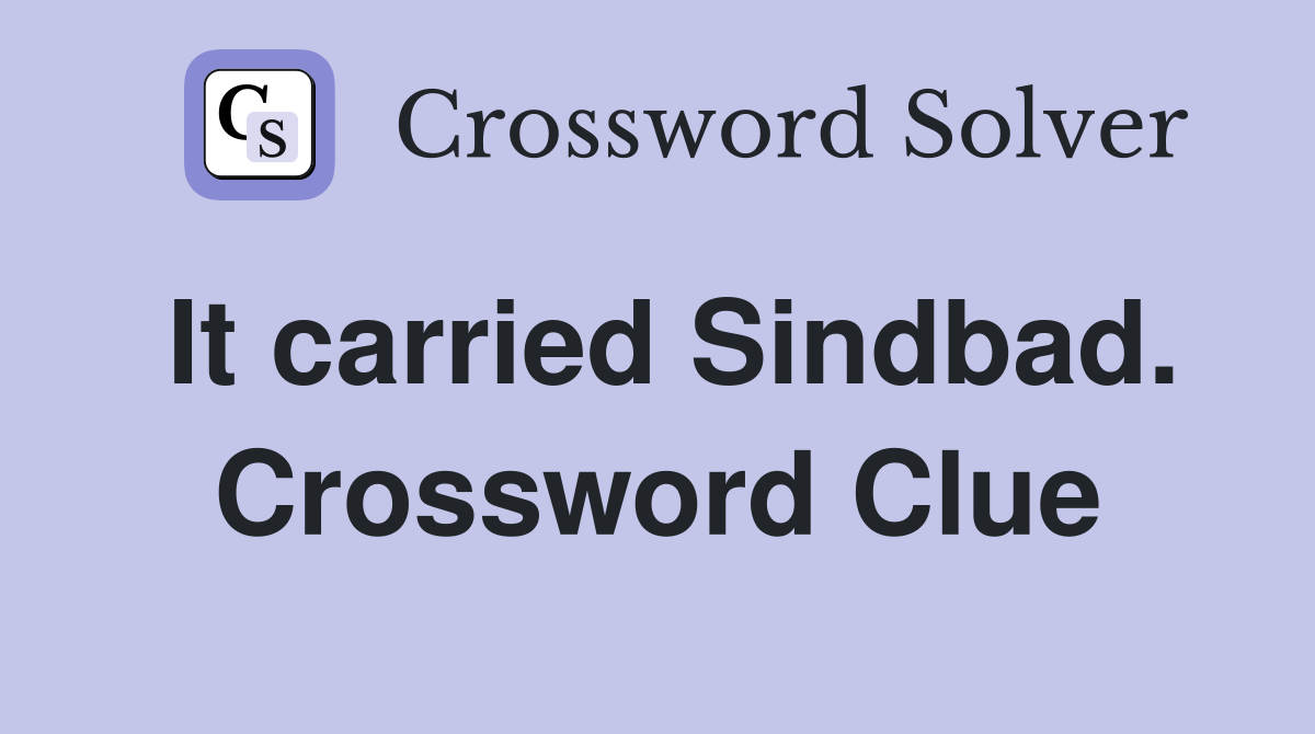 It carried Sindbad. Crossword Clue