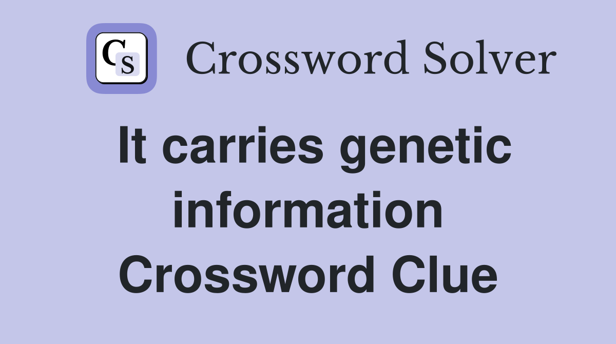 It carries genetic information Crossword Clue