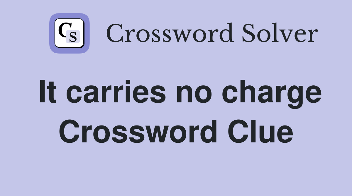 It carries no charge Crossword Clue