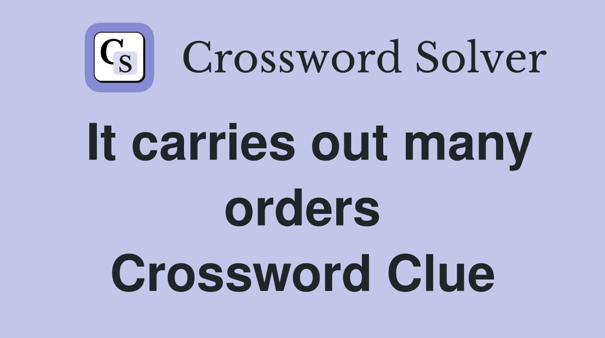 It carries out many orders Crossword Clue