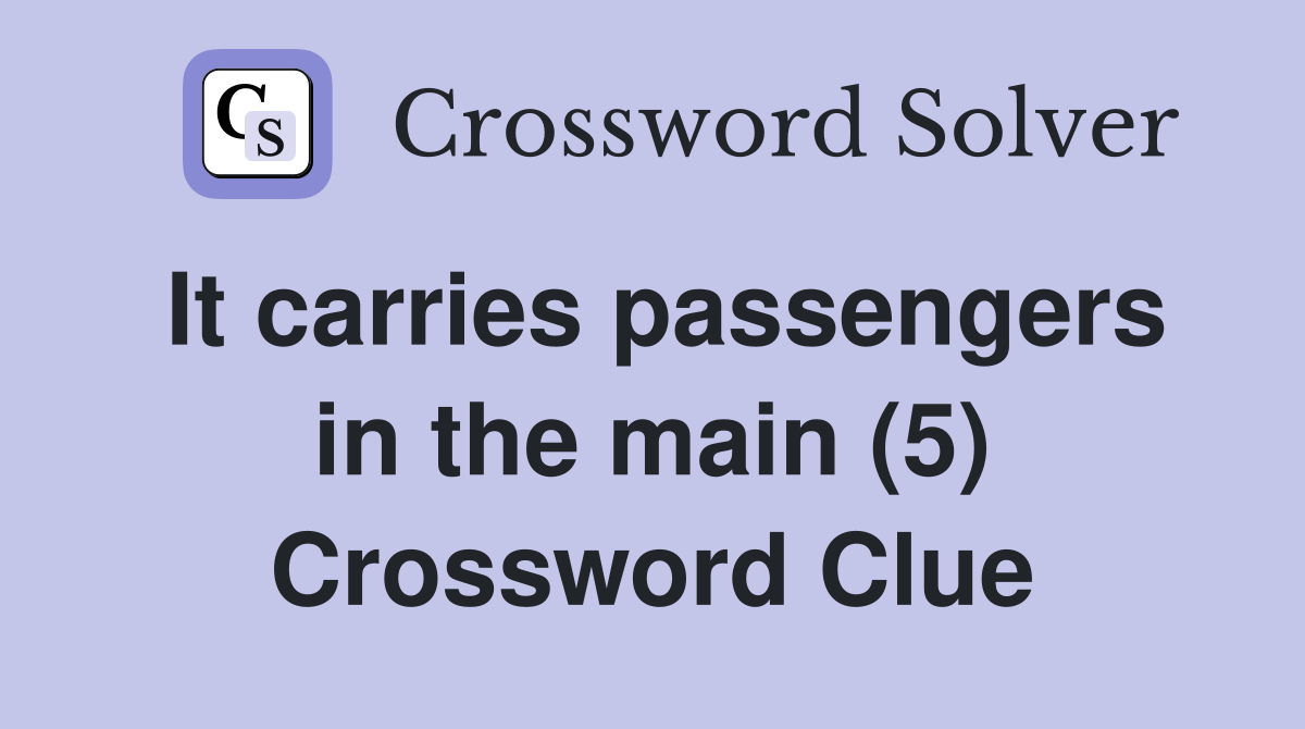 It carries passengers in the main (5) Crossword Clue