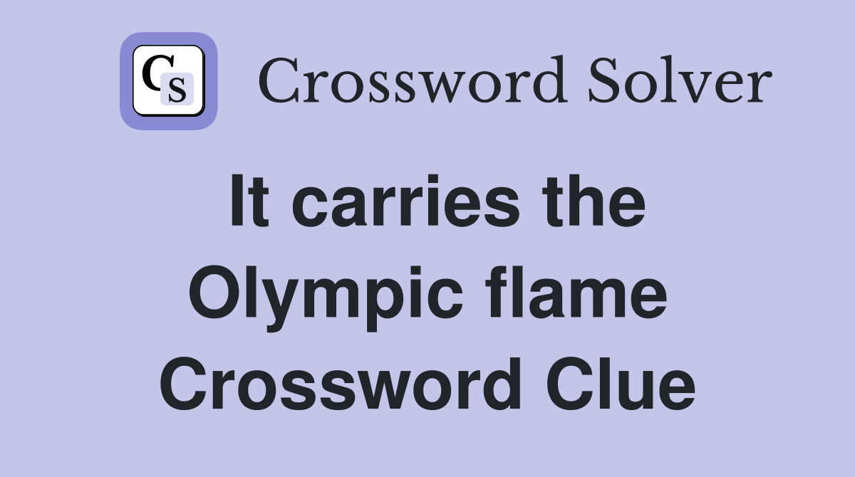 It carries the Olympic flame Crossword Clue