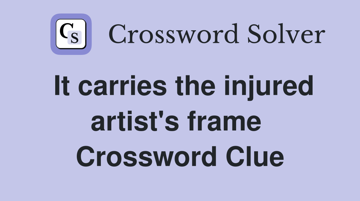 It carries the injured artist's frame  Crossword Clue