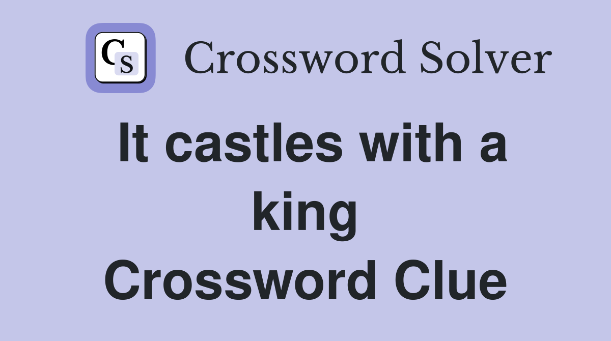 It castles with a king Crossword Clue