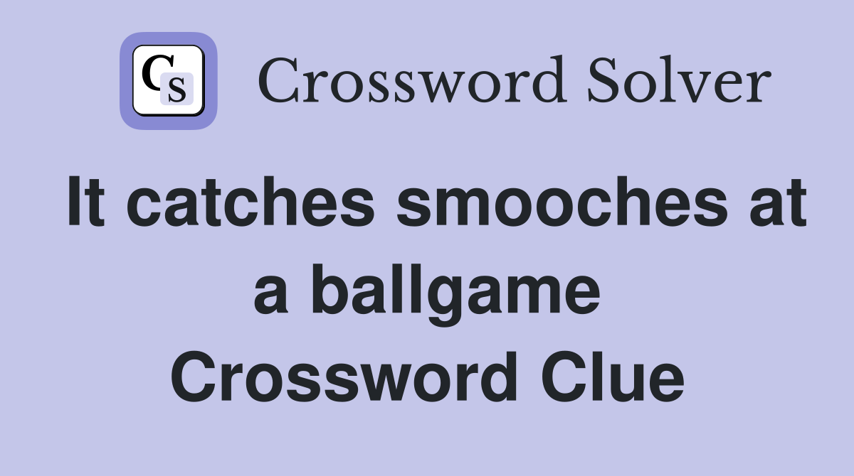 It catches smooches at a ballgame Crossword Clue
