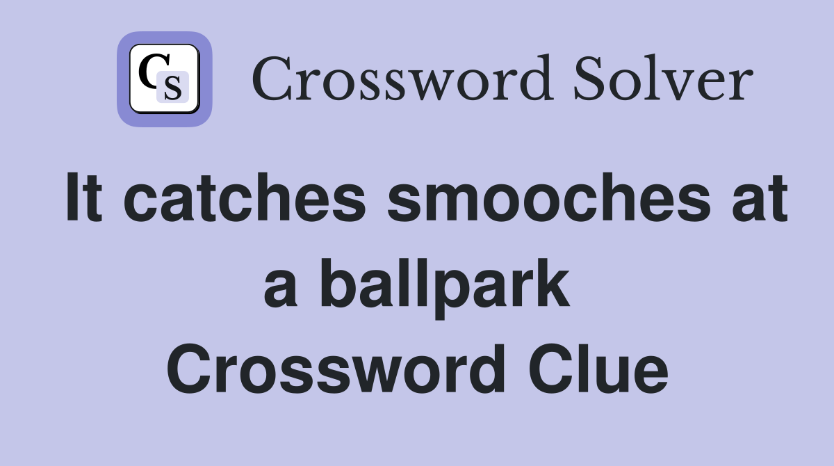 It catches smooches at a ballpark Crossword Clue