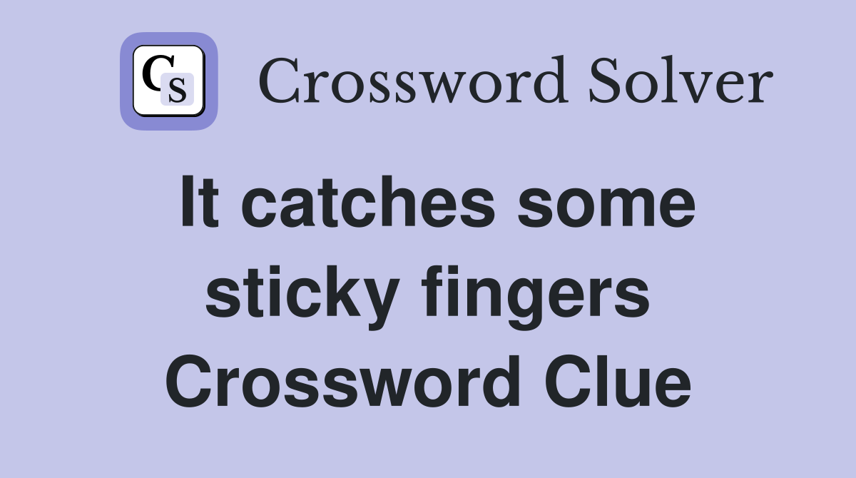 It catches some sticky fingers Crossword Clue
