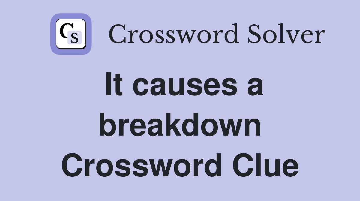 It causes a breakdown Crossword Clue