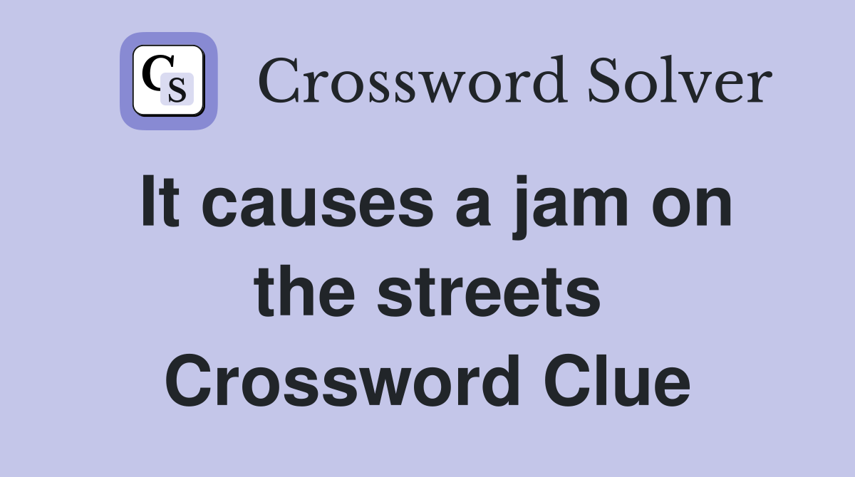 It causes a jam on the streets Crossword Clue
