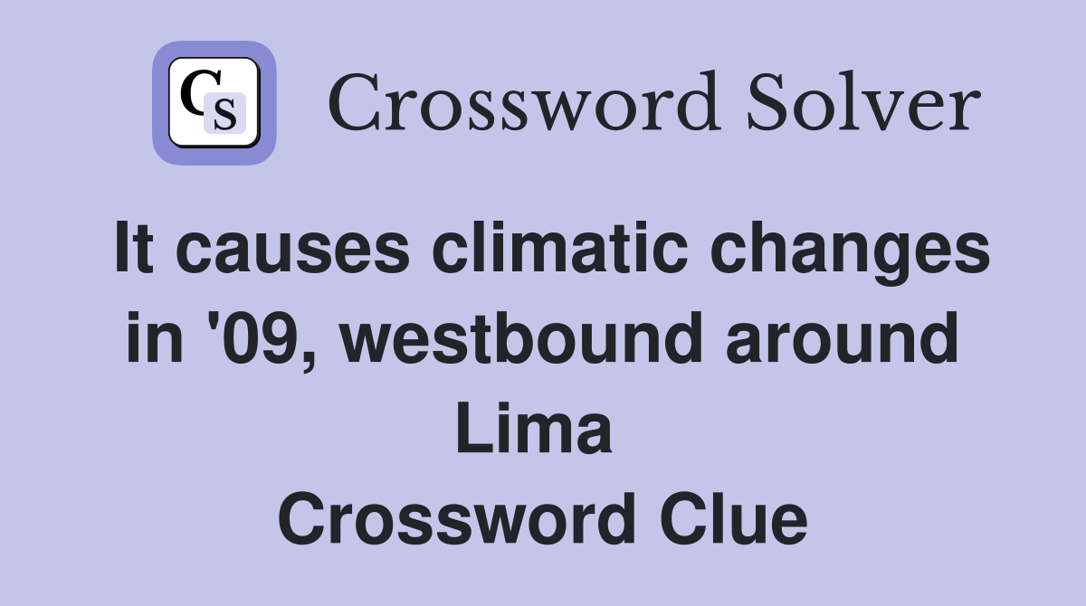 It causes climatic changes in '09, westbound around Lima  Crossword Clue