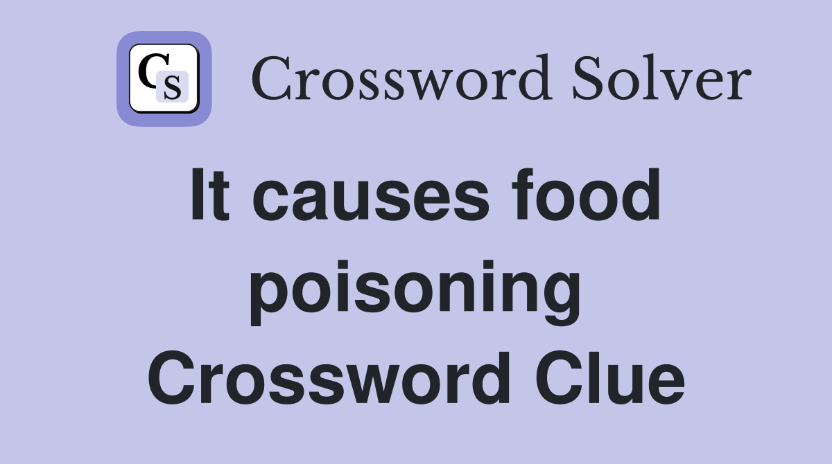 It causes food poisoning Crossword Clue