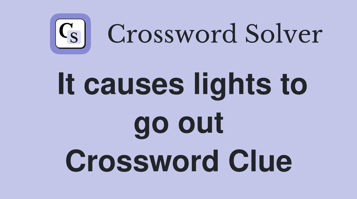 It causes lights to go out Crossword Clue