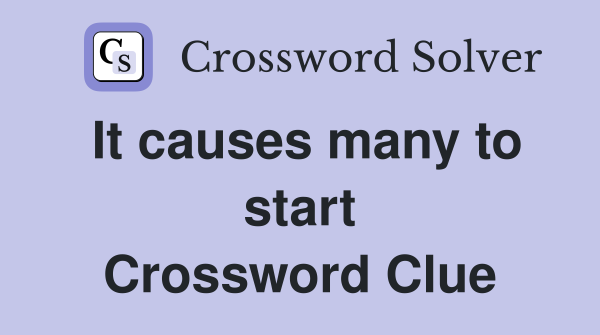 It causes many to start Crossword Clue