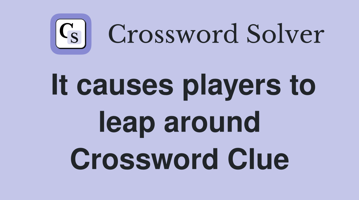 It causes players to leap around Crossword Clue