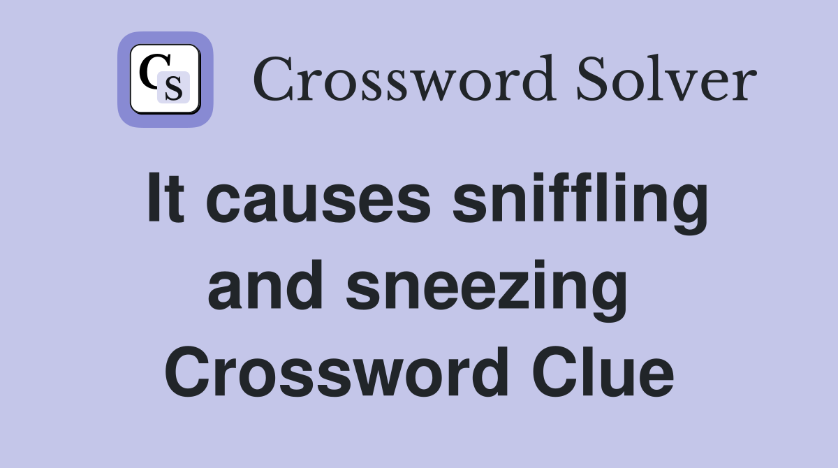 It causes sniffling and sneezing Crossword Clue