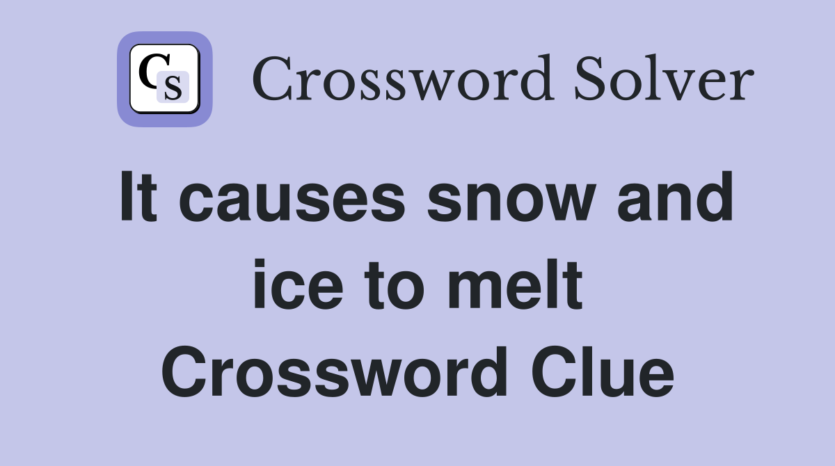 It causes snow and ice to melt Crossword Clue