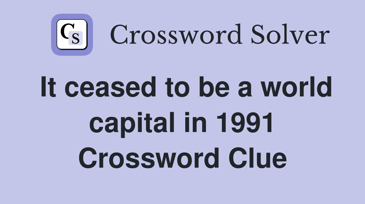 It ceased to be a world capital in 1991 Crossword Clue