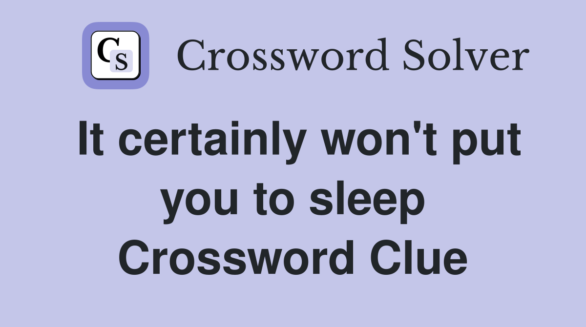 It certainly won't put you to sleep Crossword Clue