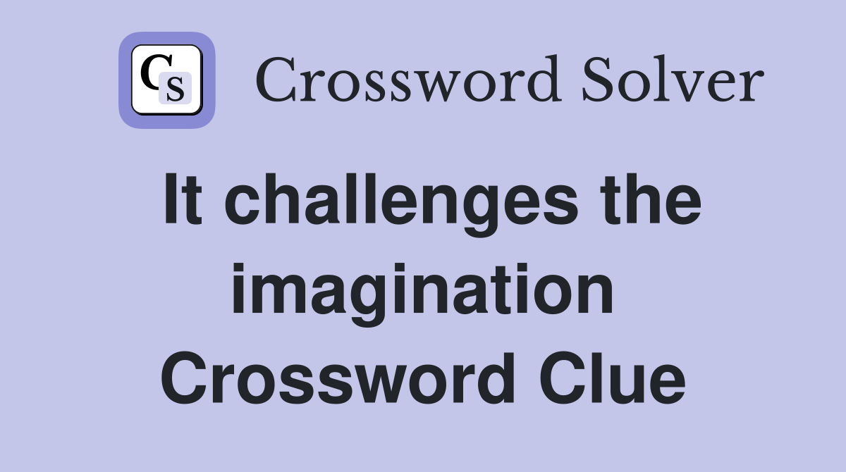 It challenges the imagination Crossword Clue