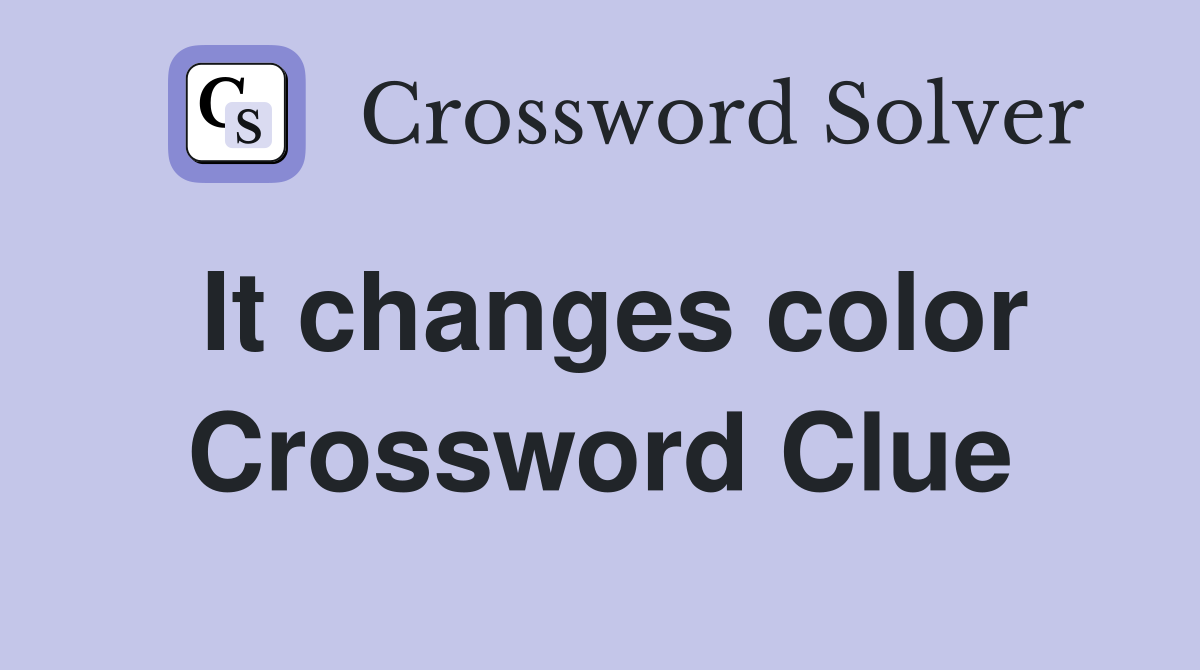 It changes color Crossword Clue