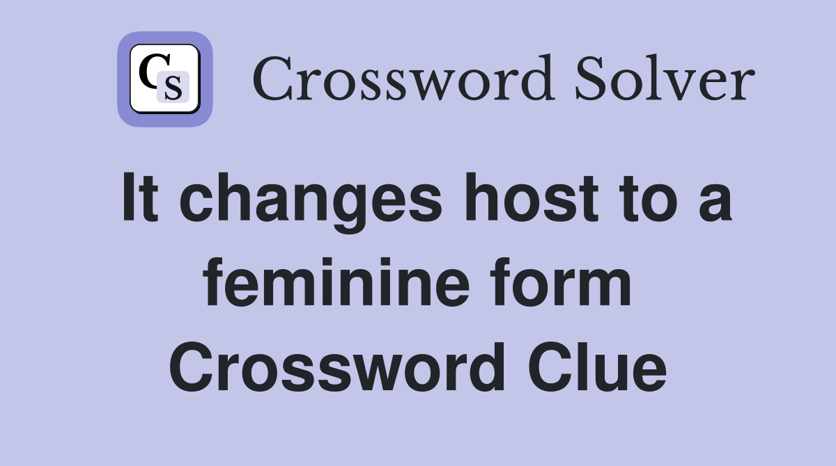 It changes host to a feminine form Crossword Clue