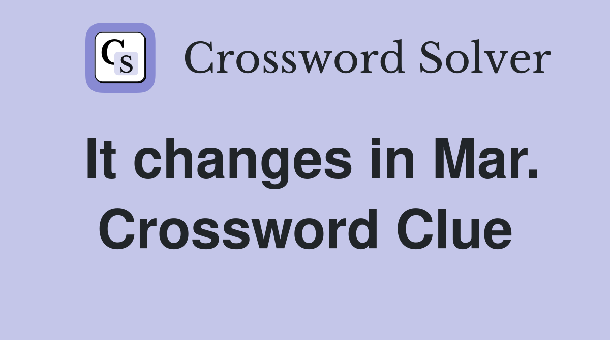 It changes in Mar. Crossword Clue