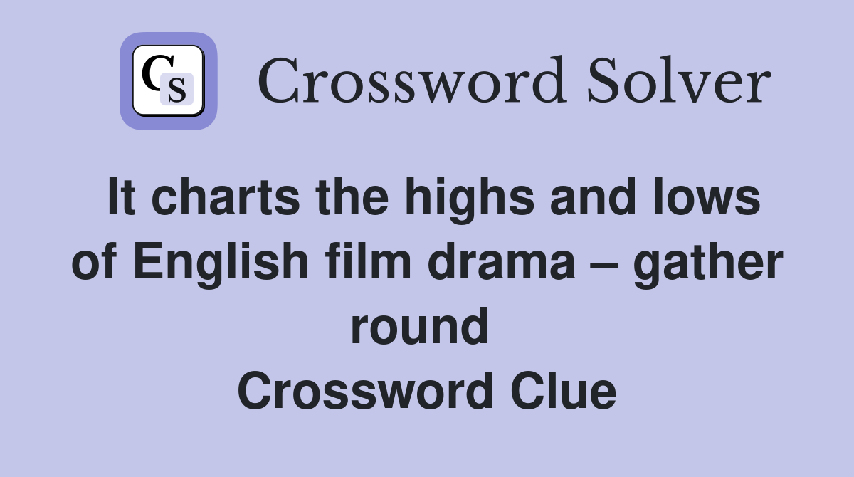 It charts the highs and lows of English film drama – gather round  Crossword Clue