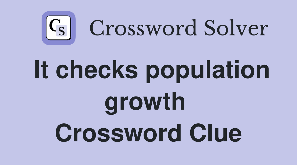 It checks population growth  Crossword Clue