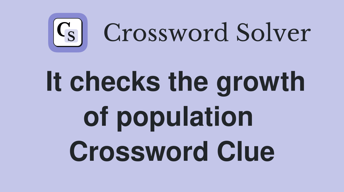 It checks the growth of population  Crossword Clue