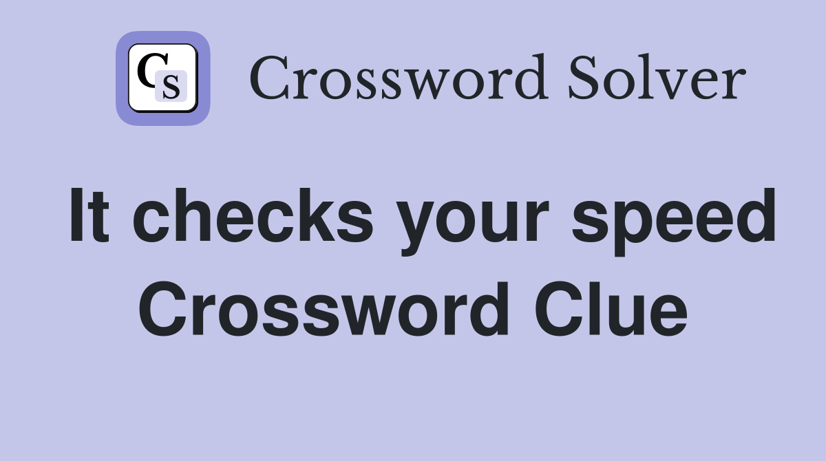 It checks your speed Crossword Clue