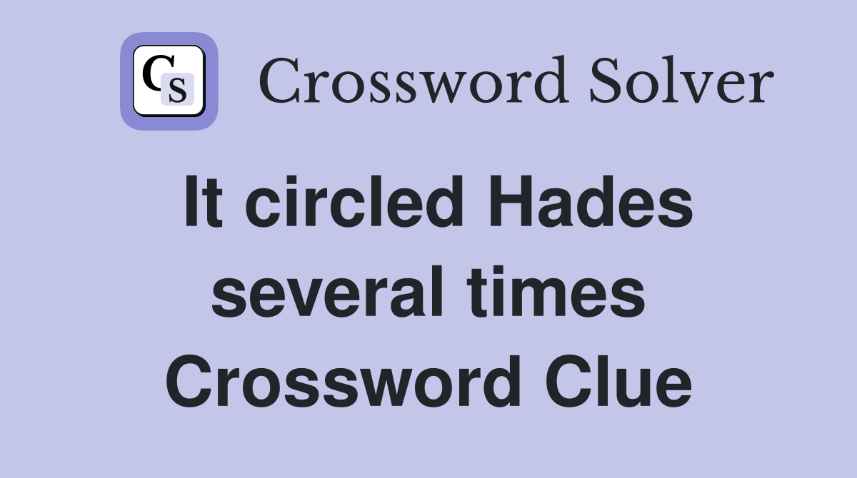 It circled Hades several times Crossword Clue