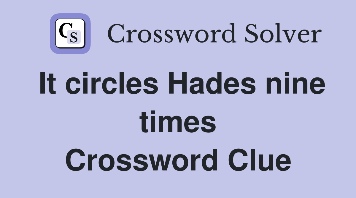It circles Hades nine times Crossword Clue